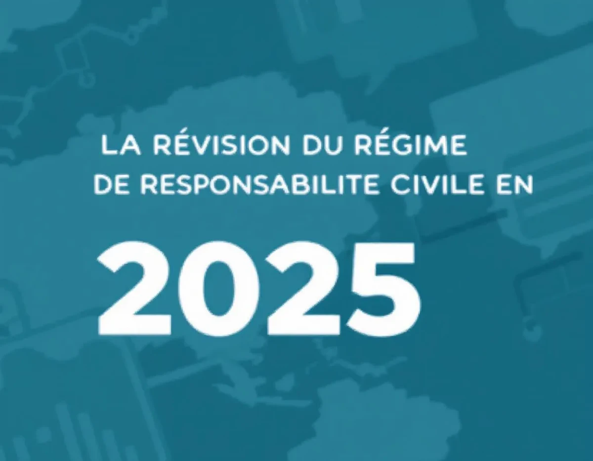 La Révision du Régime de Responsabilité Civile en 2025 : Analyse des Transformations Majeures